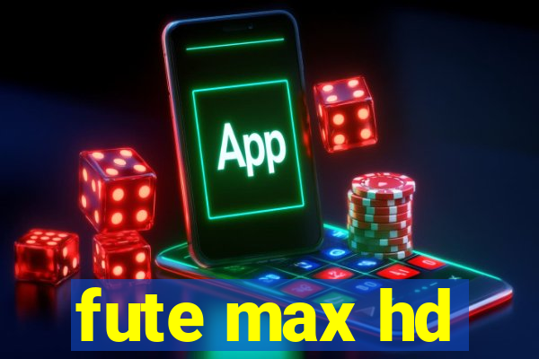 fute max hd